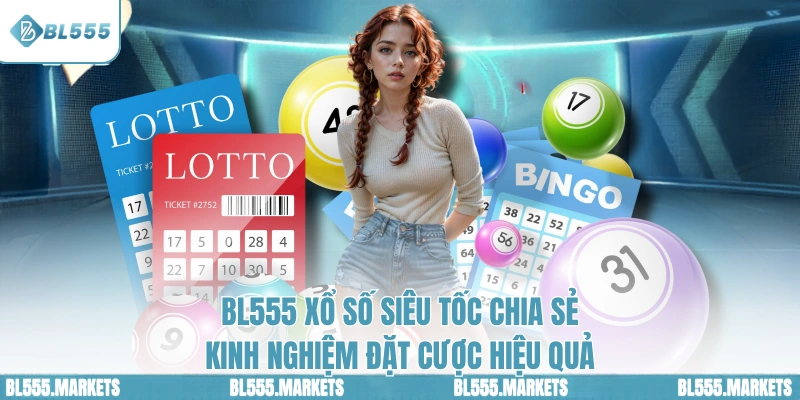 BL555 xổ số siêu tốc chia sẻ kinh nghiệm đặt cược hiệu quả